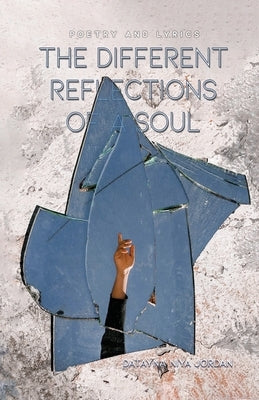 The Different Reflections of a Soul: Poetry and Lyrics by Jordan, Datayna Niya