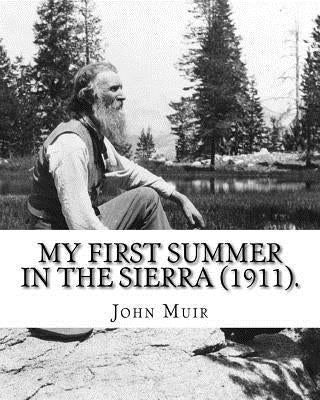 My First Summer in the Sierra (1911). By: John Muir, Illustrated By: Hebert W. Gleason (Photographs): John Muir ( April 21, 1838 - December 24, 1914) by Gleason, Hebert W.