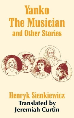 Yanko The Musician and Other Stories by Sienkiewicz, Henryk