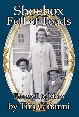 Shoebox Full of Toads: Farewell to Mom by Ghianni, Tim
