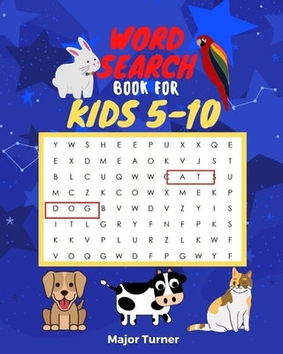 word search book for kids 5-10: 80 Fun and Educational Word Search Puzzles To Keep Your Child Entertained For Hours by Turner, Major