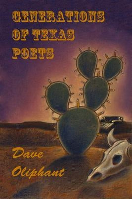 Generations of Texas Poets by Oliphant, Dave