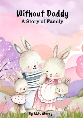 Without Daddy: A Story of Family by Marcy, M. F.
