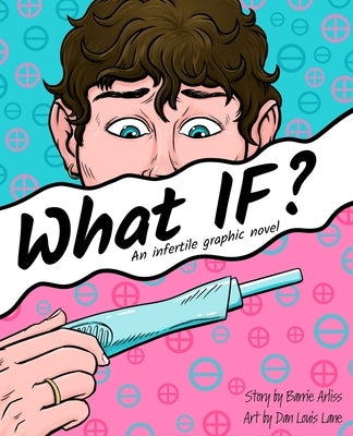 What IF: An Infertile Graphic Novel by Lane, Dan Louis