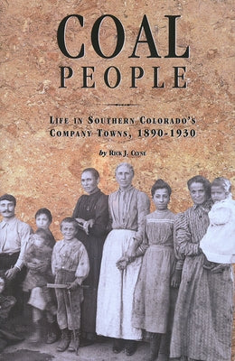 Coal People: Life in Southern Colorado's Company Towns, 1890-1930 by Clyne, Rick J.