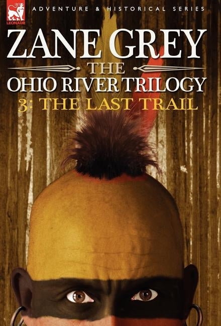 The Ohio River Trilogy 3: The Last Trail by Grey, Zane
