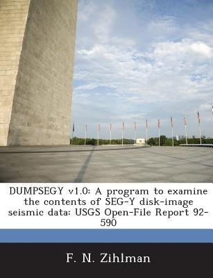 Dumpsegy V1.0: A Program to Examine the Contents of Seg-Y Disk-Image Seismic Data: Usgs Open-File Report 92-590 by Zihlman, F. N.