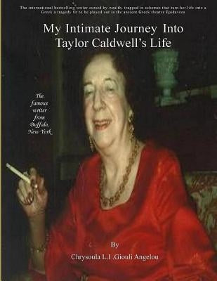 My Intimate Journey Into Taylor Caldwell's Life by Angelou, Soula