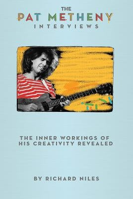 The Pat Metheny Interviews by Niles, Richard