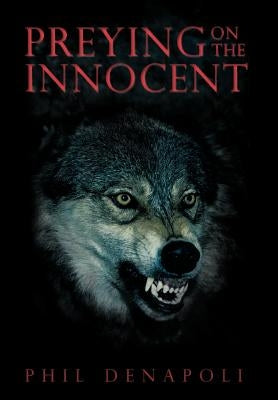Preying on the Innocent by Denapoli, Phil
