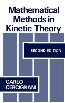 Mathematical Methods in Kinetic Theory by Cercignani, C.