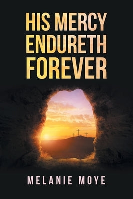 His Mercy Endureth Forever by Moye, Melanie