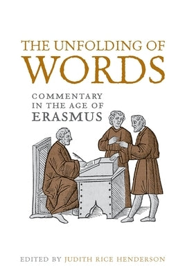 The Unfolding of Words: Commentary in the Age of Erasmus by Henderson, Judith Rice