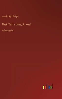 Their Yesterdays; A novel: in large print by Wright, Harold Bell