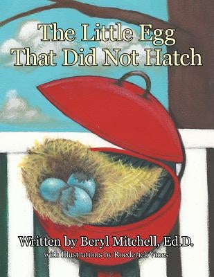The Little Egg That Did Not Hatch by Mitchell, Ed D. Beryl