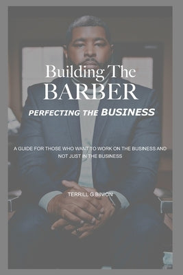 Building The Barber: Perfecting the Business by Binion, Terrill G.