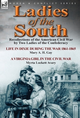 Ladies of the South: Recollections of the American Civil War by Two Ladies of the Confederacy by Gay, Mary A. H.