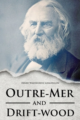Outre-Mer and Drift-wood by Wadsworth Longfellow, Henry