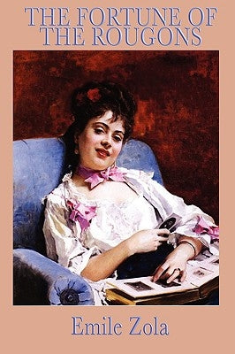 The Fortune of the Rougons: The Opening Novel of the Rougon-Macquart Cycle by Zola, Emile