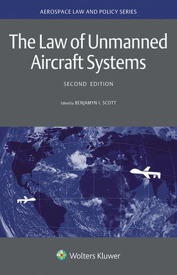The Law of Unmanned Aircraft Systems by Scott, Benjamyn I.
