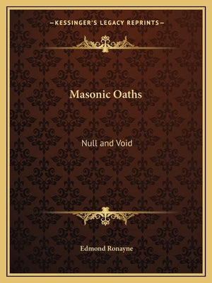 Masonic Oaths: Null and Void by Ronayne, Edmond