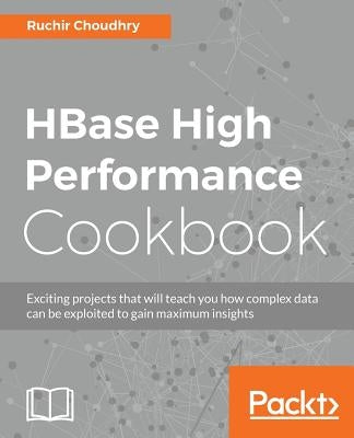 HBase High Performance Cookbook by Choudhry, Ruchir