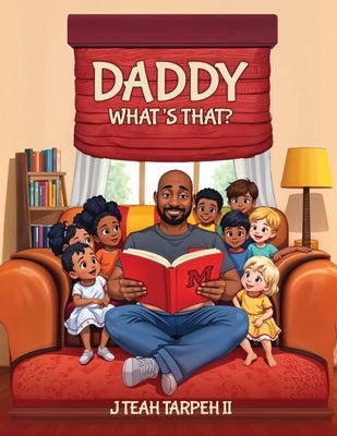 Daddy What's That? by Tarpeh, J. Teah, II