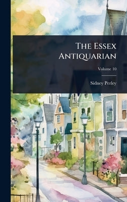 The Essex Antiquarian by Perley, Sidney