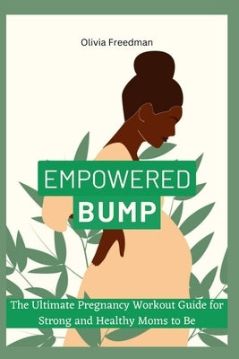 Empowered bumps: The Ultimate Pregnancy Workout Guide for Strong and Healthy Moms to Be by Freedman, Olivia