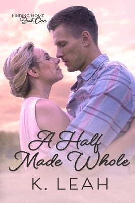 A Half Made Whole by Leah, K.