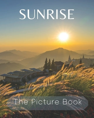 Sunrise: The Picture Book of Sunrise Great for Gift for Seniors Alzheimer's with Dementia or patients. by Publisher, Rimy