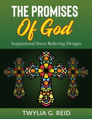 The Promises of God: Inspirational Stress Relieving Designs by Reid, Twylia G.