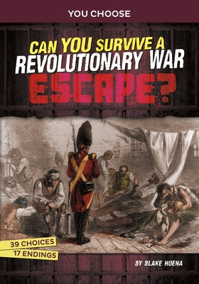 Can You Survive a Revolutionary War Escape?: An Interactive History Adventure by Hoena, Blake