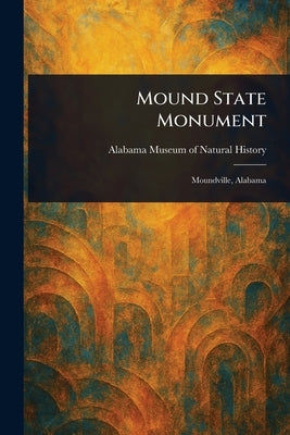 Mound State Monument by History, Alabama Museum of Natural