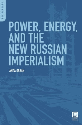 Power, Energy, and the New Russian Imperialism by Orban, Anita