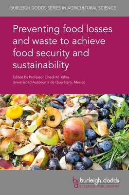 Preventing Food Losses and Waste to Achieve Food Security and Sustainability by Yahia, Elhadi M.