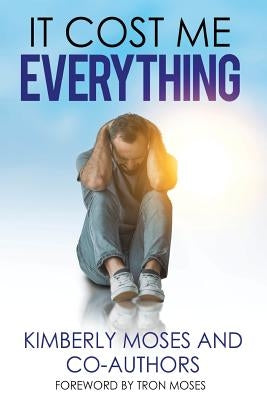 It Cost Me Everything by Moses, Kimberly