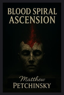 Blood Spiral Ascension by Petchinsky, Matthew