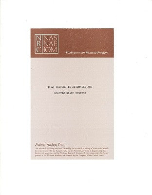 Human Factors in Automated and Robotic Space Systems: Proceedings of a Symposium by National Research Council