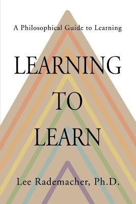 Learning to Learn: A Philosophical Guide to Learning by Rademacher, Lee