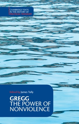 The Power of Nonviolence by Gregg, Richard Bartlett