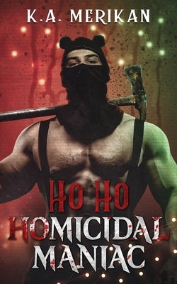 Ho Ho Homicidal Maniac by Merikan, K. a.