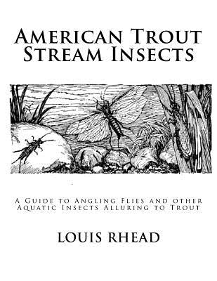 American Trout Stream Insects: A Guide to Angling Flies and other Aquatic Insects Alluring to Trout by Chambers, Roger