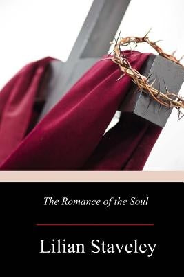 The Romance of the Soul by Staveley, Lilian