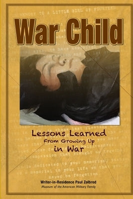 War Child: Lessons Learned From Growing Up In War by Zolbrod, Paul