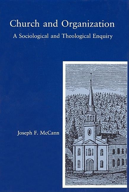 Church and Organization: A Sociological and Theological Enquiry by McCann, Joseph