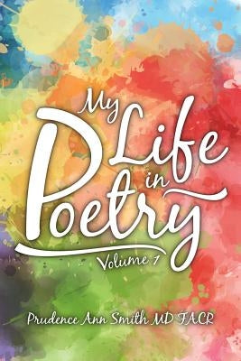 My Life in Poetry: Volume 1 by Smith Facr, Prudence Ann