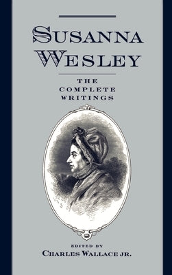 Susanna Wesley: The Complete Writings by Wesley, Susanna