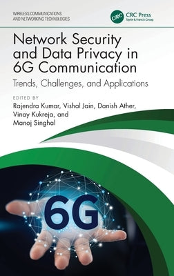 Network Security and Data Privacy in 6G Communication: Trends, Challenges, and Applications by Kumar, Rajendra