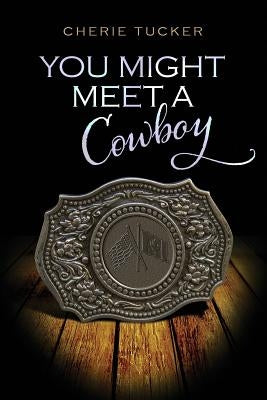 You Might Meet a Cowboy by Tucker, Cherie